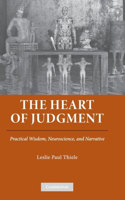 The Heart of Judgment - Practical Wisdom, Neuroscience, and Narrative