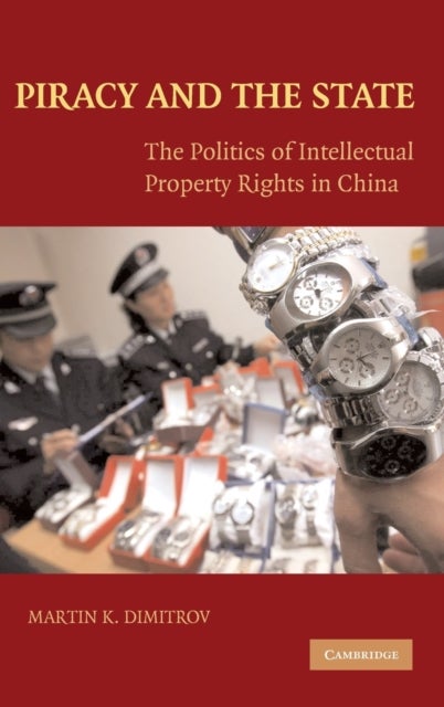 Piracy and the State - The Politics of Intellectual Property Rights in China