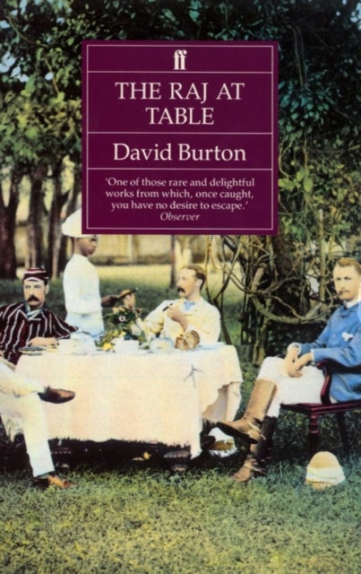 The Raj at Table - A Culinary History of the British in India