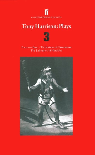 Tony Harrison Plays 3 - Poetry or Bust; The Kaisers of Carnuntum; The Labourers of Herakles