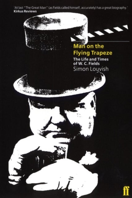 Man on the Flying Trapeze - The Life and Times of W.C. Fields
