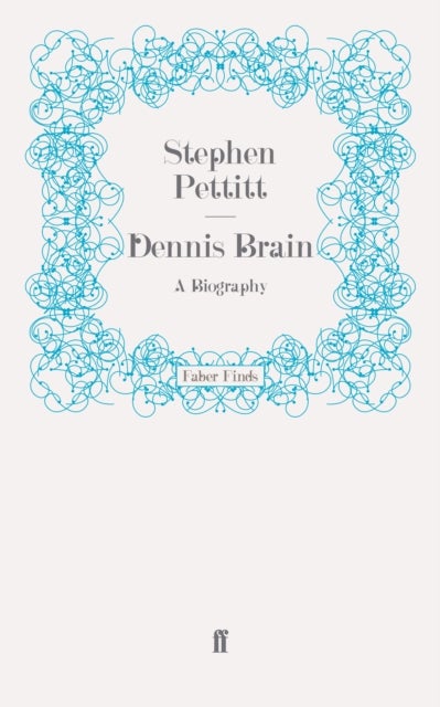 Dennis Brain - A Biography