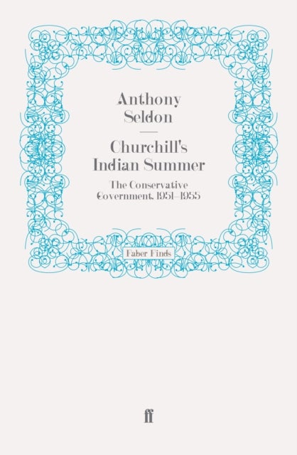 Churchill's Indian Summer - The Conservative Government, 1951-1955