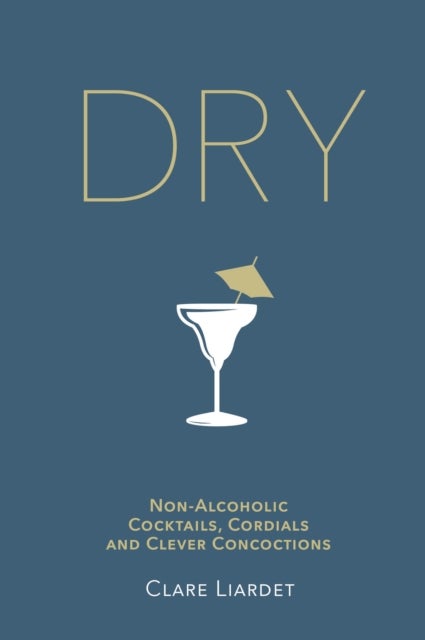 Dry - Non-Alcoholic Cocktails, Cordials and Clever Concoctions