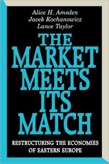 The Market Meets Its Match - Restructuring the Economies of Eastern Europe