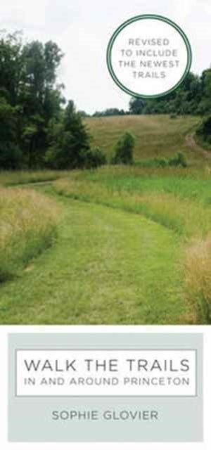 Walk the Trails in and around Princeton - Revised to Include the Newest Trails