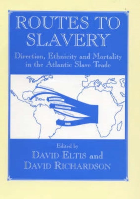 Routes to Slavery - Direction, Ethnicity and Mortality in the Transatlantic Slave Trade