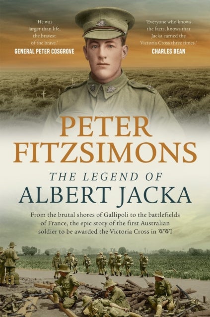 The Legend of Albert Jacka - From the brutal shores of Gallipoli to the battlefields of France, the epic story of the first Australian soldier to be awarded the Victoria Cross in WW1