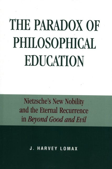 The Paradox of Philosophical Education - Nietzsche's New Nobility and the Eternal Recurrence in Beyond Good and Evil
