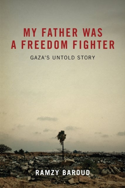 My Father Was a Freedom Fighter - Gaza's Untold Story