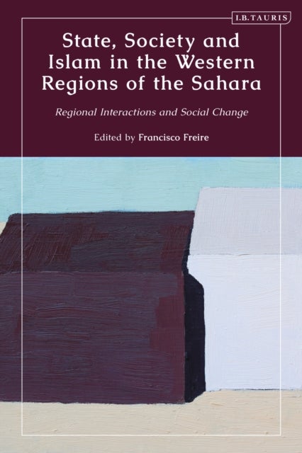 State, Society and Islam in the Western Regions of the Sahara - Regional Interactions and Social Change