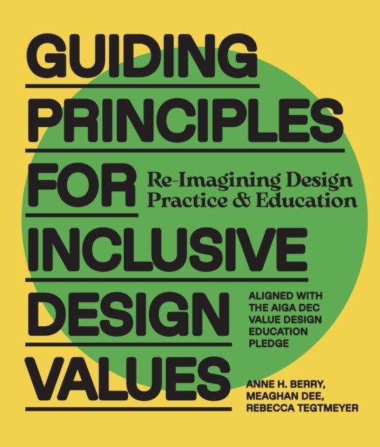 Guiding Principles for Inclusive Design Values - Reimagining Design&nbsp;Practice and Education - Aligned with the AIGA DEC Value Design Education Pledge