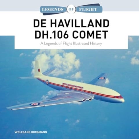 De Havilland DH.106 Comet - A Legends of Flight Illustrated History