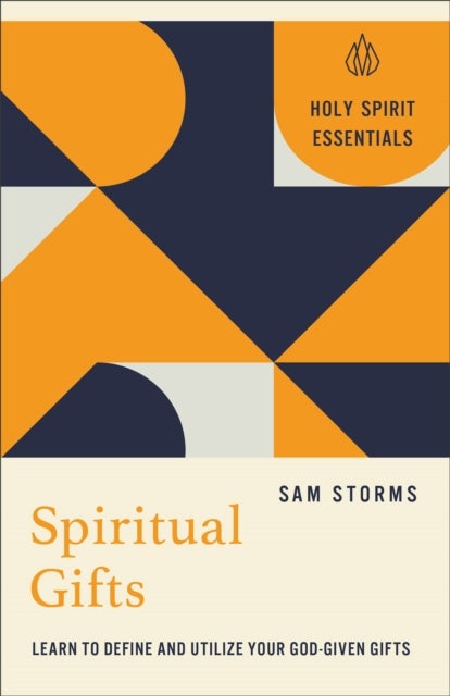 Spiritual Gifts - Learn to Define and Utilize Your God-Given Gifts