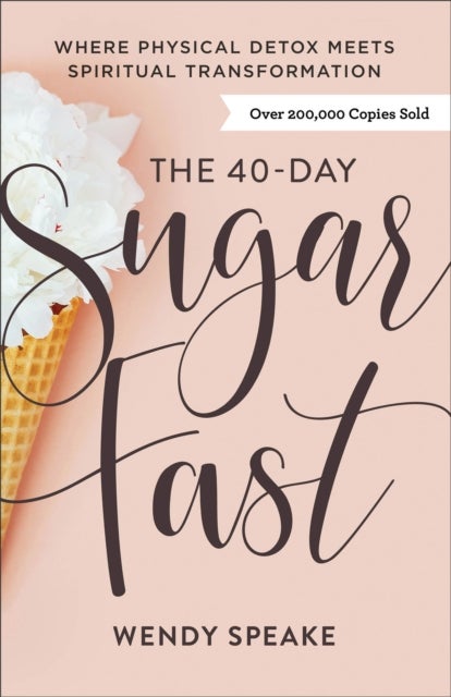 The 40¿Day Sugar Fast ¿ Where Physical Detox Meets Spiritual Transformation