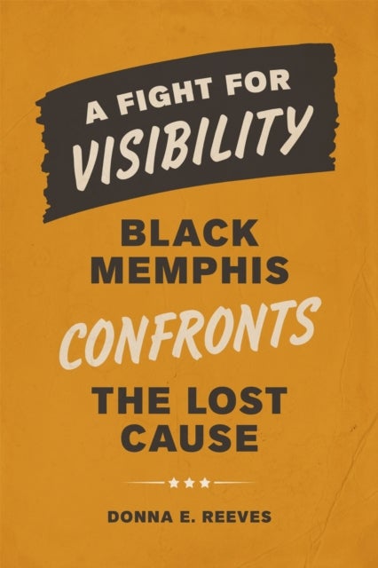 A Fight for Visibility - Black Memphis Confronts the Lost Cause