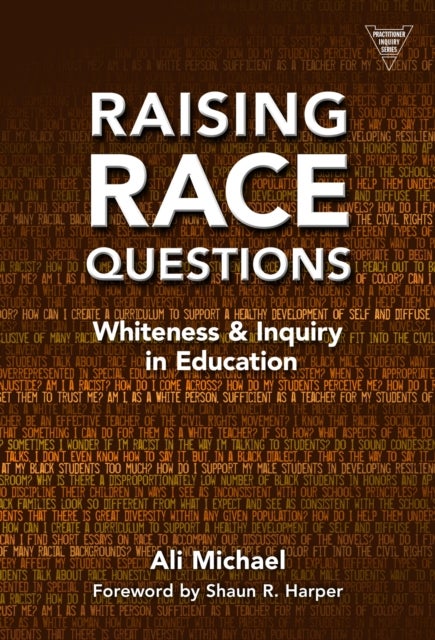 Raising Race Questions - Whiteness and Inquiry in Education