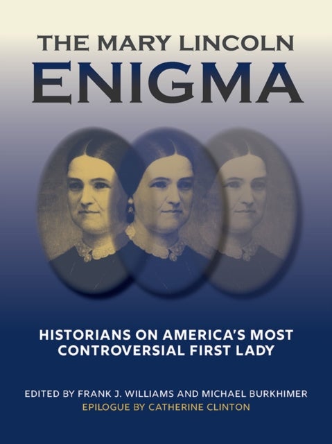 The Mary Lincoln Enigma - Historians on America's Most Controversial First Lady