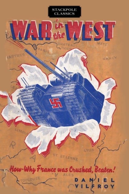 War in the West - How and Why France Was Crushed, Beaten!