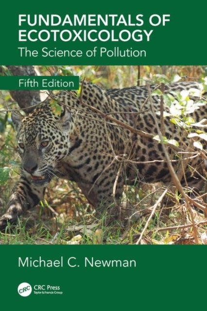 Fundamentals of Ecotoxicology - The Science of Pollution, Fifth Edition