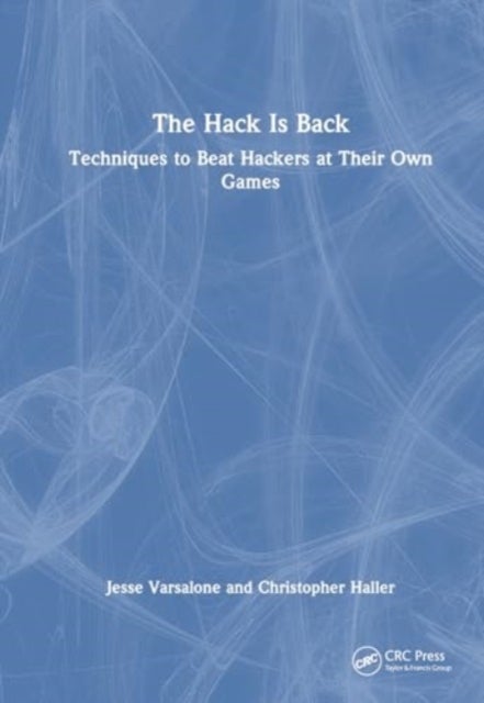 The Hack Is Back - Techniques to Beat Hackers at Their Own Games