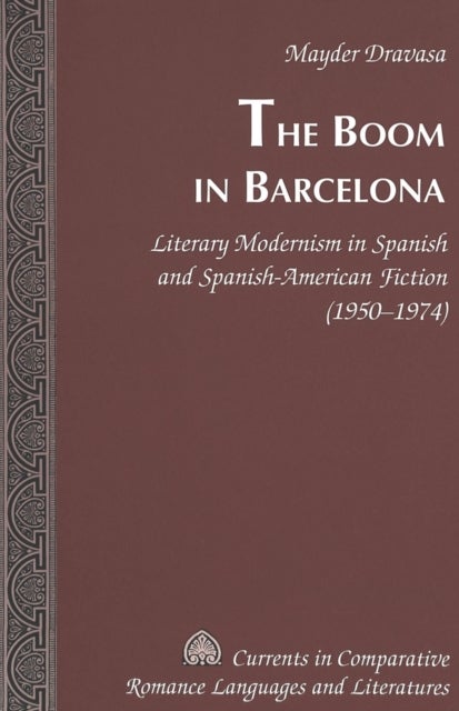 The Boom in Barcelona - Literary Modernism in Spanish and Spanish-American Fiction (1950-1974)