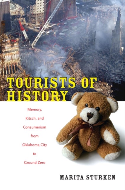 Tourists of History - Memory, Kitsch, and Consumerism from Oklahoma City to Ground Zero