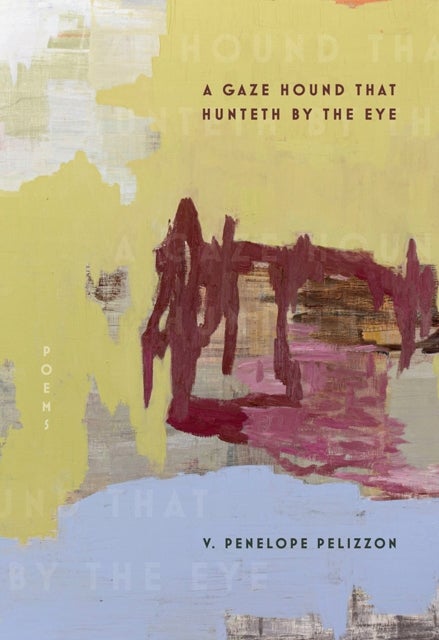 A Gaze Hound That Hunteth By the Eye - Poems