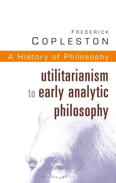 History of Philosophy Volume 8 - Utilitarianism to Early Analytic Philosophy