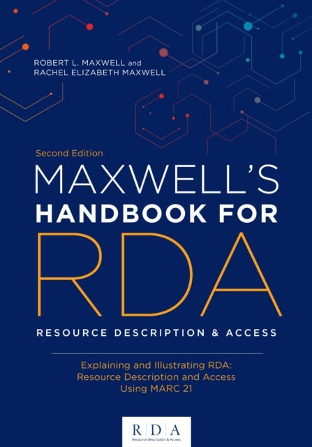 Maxwell's Handbook for RDA - Explaining and Illustrating RDA: Resource Description and Access Using MARC21