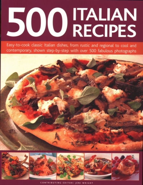 500 Italian Recipes - Easy-to-cook classic Italian dishes, from rustic and regional to cool and contemporary, shown step-by-step with over 500 fabulous photographs