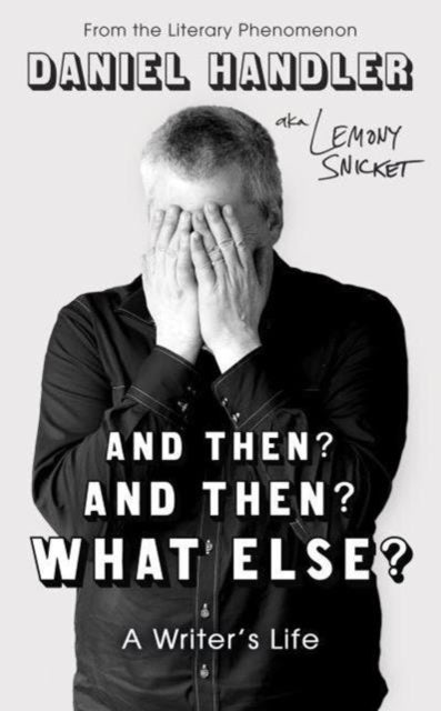 And Then? And Then? What Else? - A Writer's Life