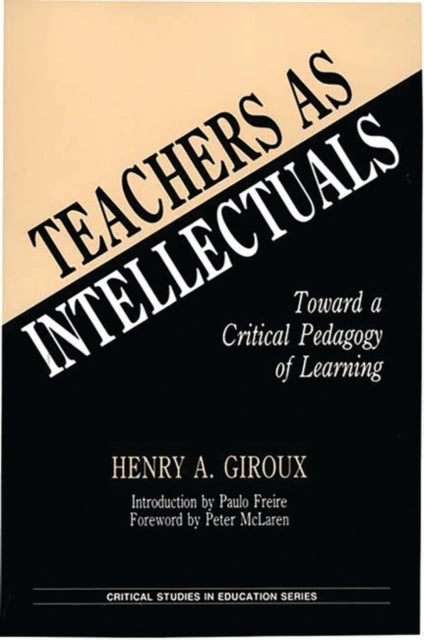 Teachers as Intellectuals - Toward a Critical Pedagogy of Learning