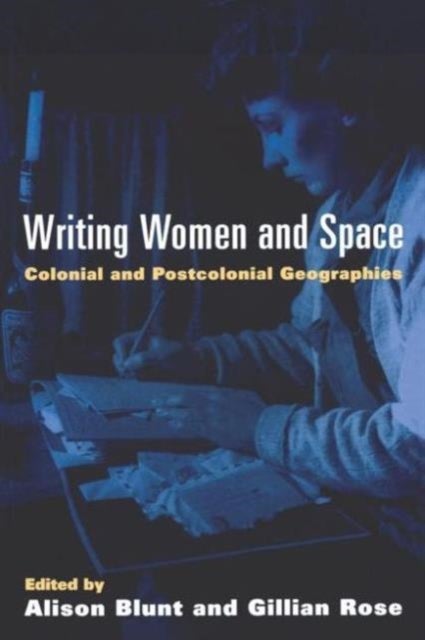Writing Women and Space - Colonial and Postcolonial Geographies