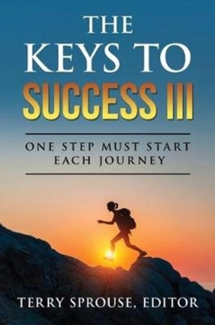 The Keys to Success III - One Step Must Start Each Journey