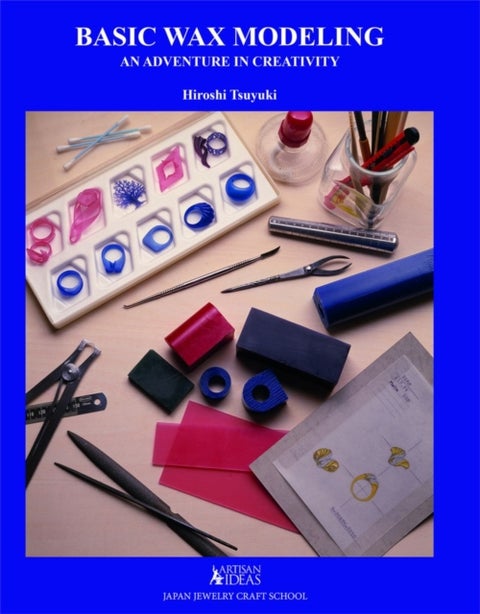 Basic Wax Modeling - An Adventure in Creativity