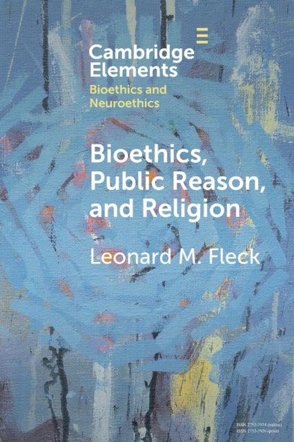 Bioethics, Public Reason, and Religion - The Liberalism Problem