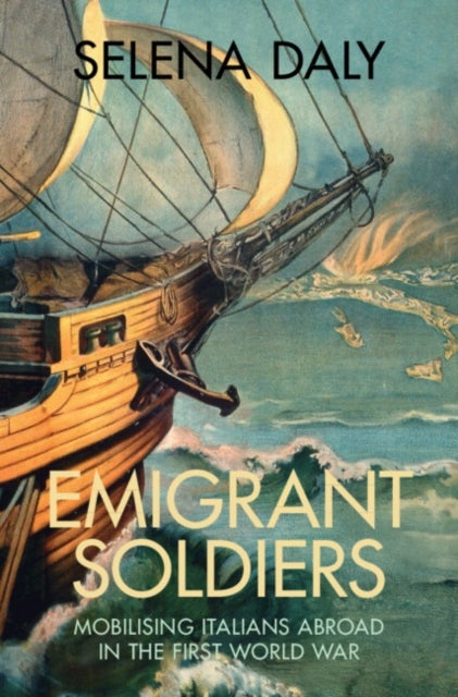 Emigrant Soldiers - Mobilising Italians Abroad in the First World War