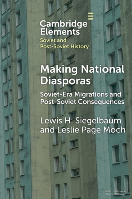 Making National Diasporas - Soviet-Era Migrations and Post-Soviet Consequences