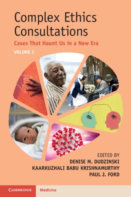 Complex Ethics Consultations: Volume 2 - Cases That Haunt Us in a New Era