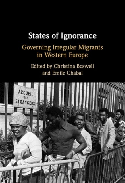 States of Ignorance - Governing Irregular Migrants in Western Europe