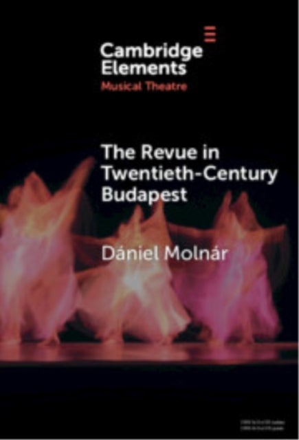 The Revue in Twentieth-Century Budapest - From Cosmopolitan Night-Clubs to Stalinist Dogma