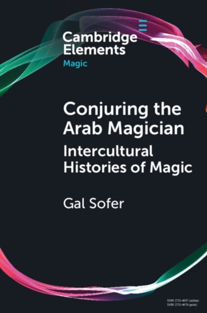 Conjuring the Arab Magician - Intercultural Histories of Magic