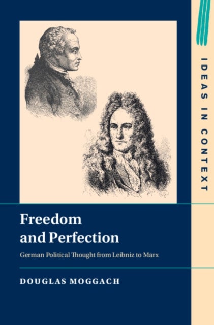 Freedom and Perfection - German Political Thought from Leibniz to Marx