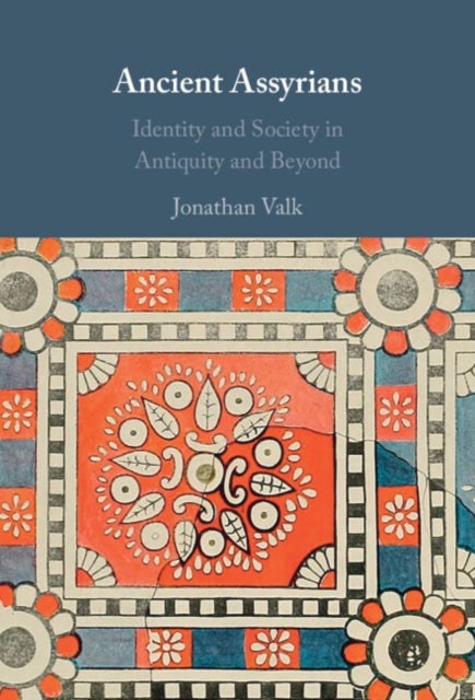 Ancient Assyrians - Identity and Society in Antiquity and Beyond