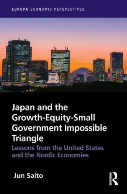 Japan and the Growth-Equity-Small Government Impossible Triangle - Lessons from the United States and the Nordic Economies