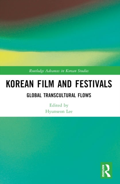 Korean Film and Festivals - Global Transcultural Flows