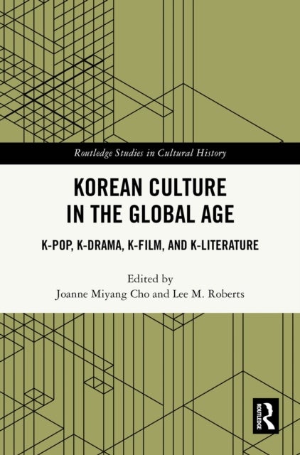 Korean Culture in the Global Age - K-Pop, K-Drama, K-Film, and K-Literature