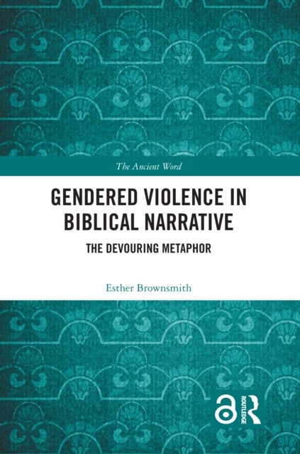 Gendered Violence in Biblical Narrative - The Devouring Metaphor