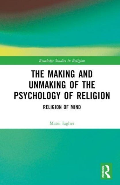 The Making and Unmaking of the Psychology of Religion - Religion of Mind
